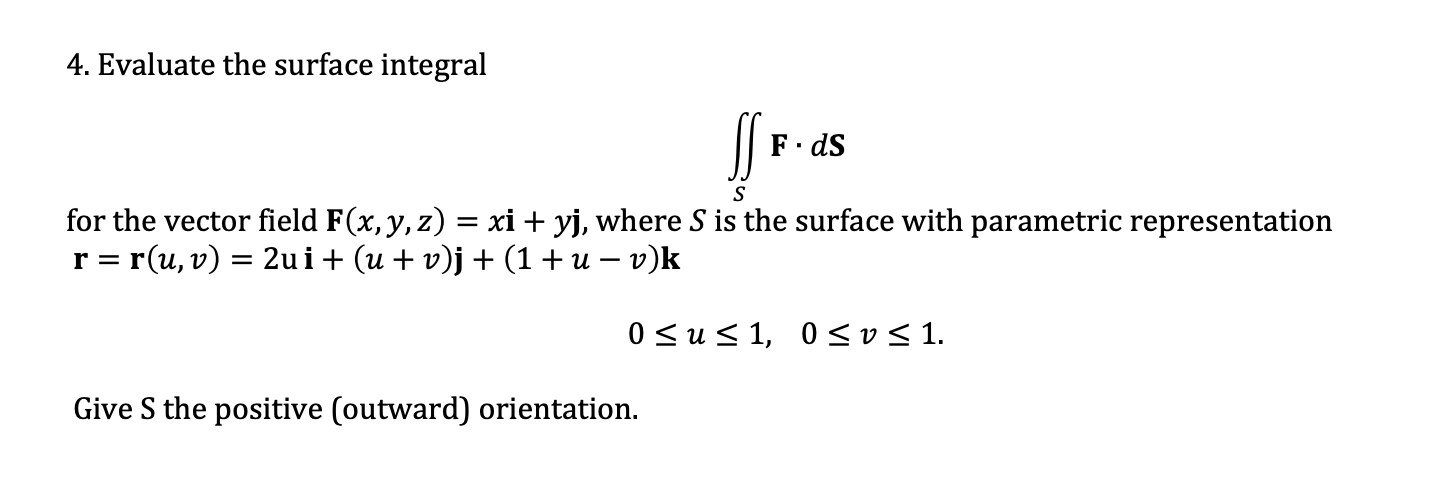 Solved 4. Evaluate the surface integral ∬SF⋅dS for the | Chegg.com
