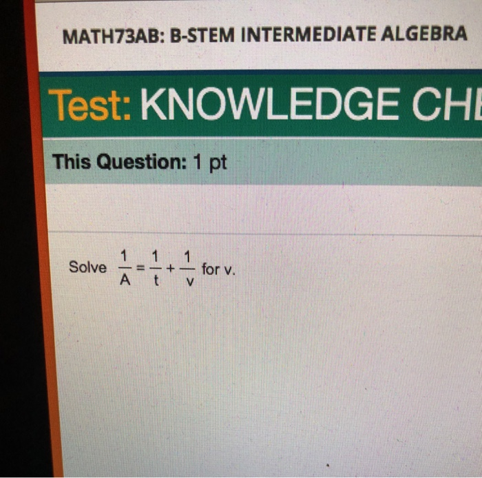 Solved MATH73AB: B-STEM INTERMEDIATE ALGEBRA Test: KNOWLEDGE | Chegg.com