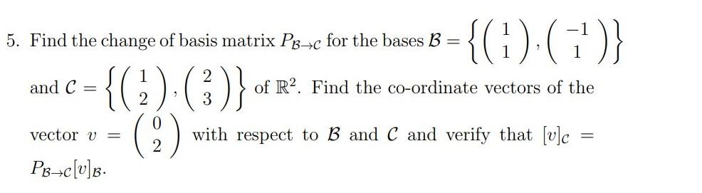 Solved 5. Find the change of basis matrix PB-c for the bases | Chegg.com
