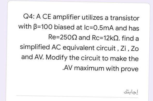 Solved Q4: A CE amplifier utilizes a transistor with B=100 | Chegg.com