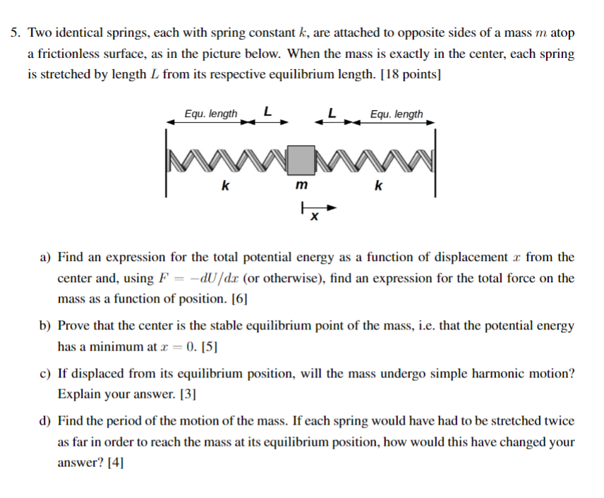 [Solved]: 5. Two Identical Springs, Each With Spring Const