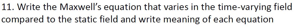 Solved 11. Write the Maxwell's equation that varies in the | Chegg.com