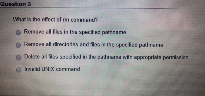 Solved Question 3 What is the effect of rm command? O Remove | Chegg.com