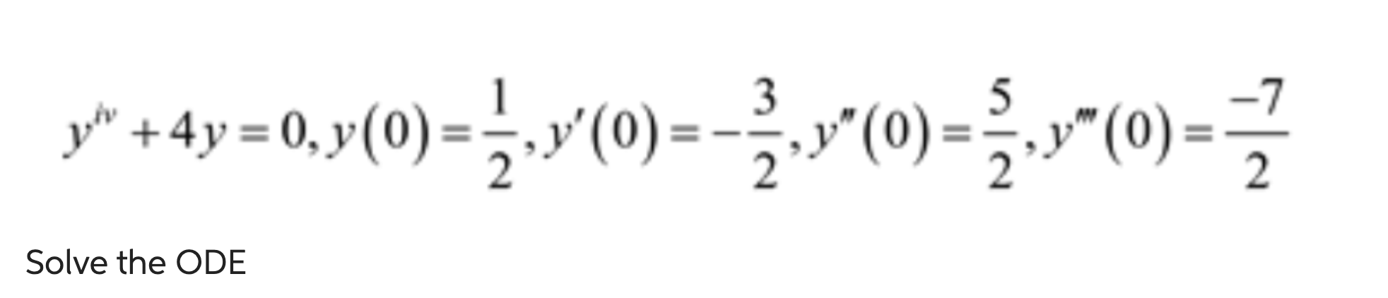 \[ y^{i v}+4 y=0, y(0)=\frac{1}{2}, y^{\prime}(0)=-\frac{3}{2}, y^{\prime \prime}(0)=\frac{5}{2}, y^{\prime \prime \prime}(0)