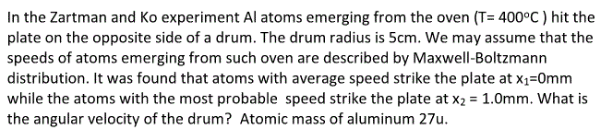 In the Zartman and Ko experiment Al atoms emerging from the oven (T= 400Â°C ) hit the plate on the opposite side of a drum. Th