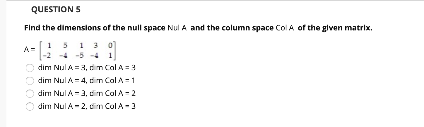 Solved QUESTION 5 Find the dimensions of the null space Nul | Chegg.com