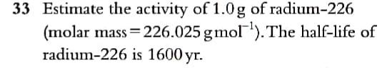 Solved 33 Estimate the activity of 1.0 g of radium-226 ( | Chegg.com