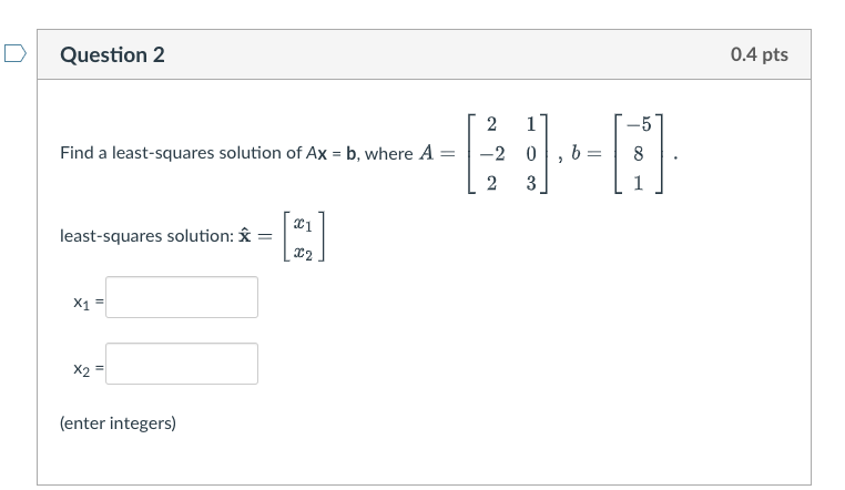 Solved Find A Least-squares Solution Of Ax=b, Where | Chegg.com