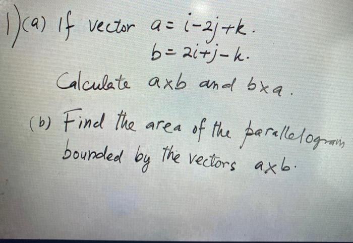 Solved 1) ca) if vector a= 1-2 tk. b=2i+j-k. Calculate axb | Chegg.com