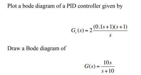 Solved Plot a bode diagram of a PID controller given by G. | Chegg.com