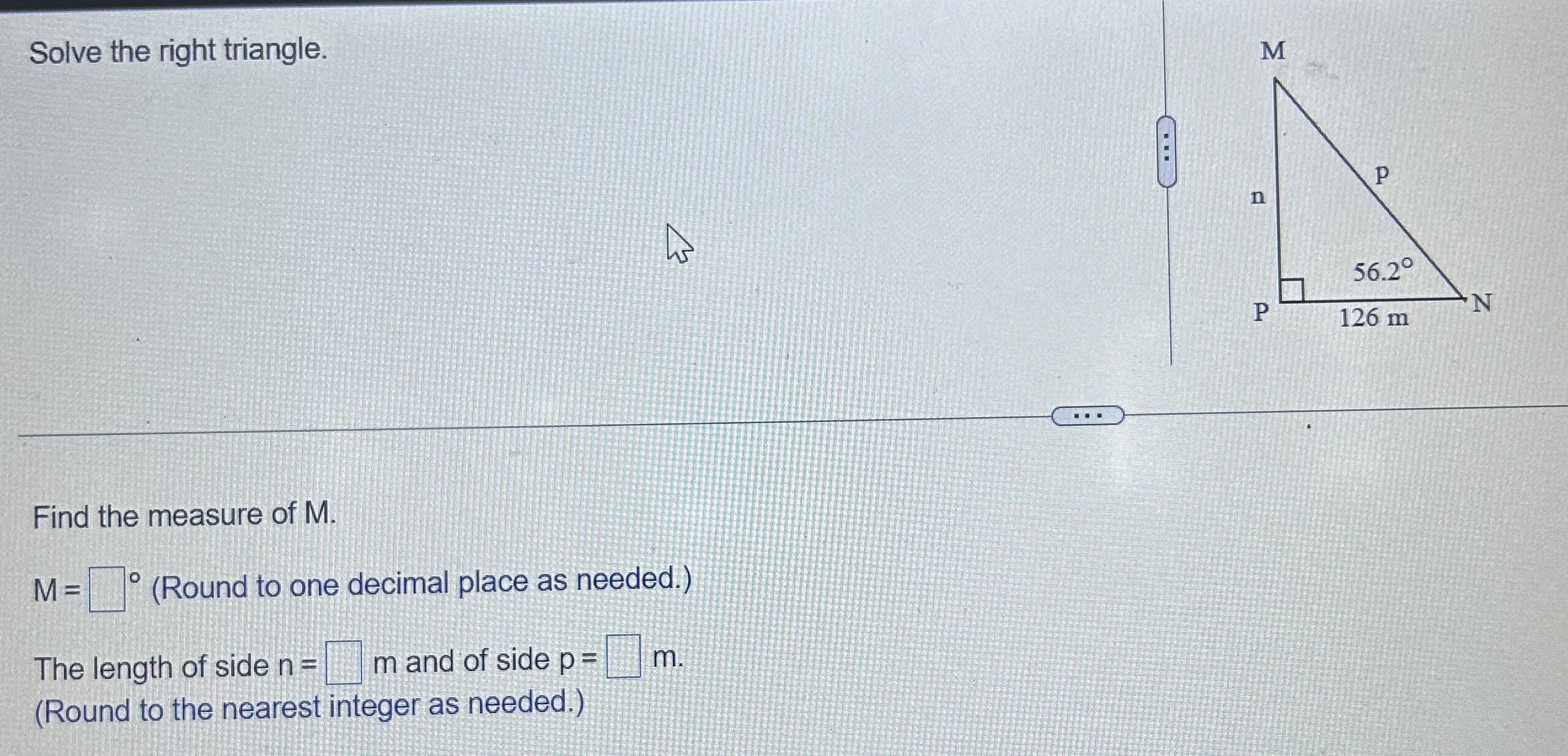 Solved Solve the right triangle. Find the measure of M. M=