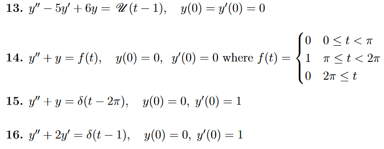 13. \( y^{\prime \prime}-5 y^{\prime}+6 y=\mathscr{U}(t-1), \quad y(0)=y^{\prime}(0)=0 \) 14. \( y^{\prime \prime}+y=f(t), \q