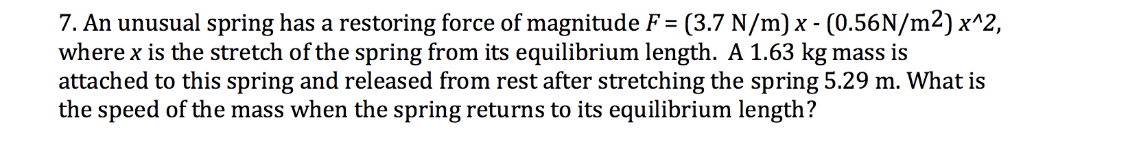 Solved 7. An unusual spring has a restoring force of | Chegg.com