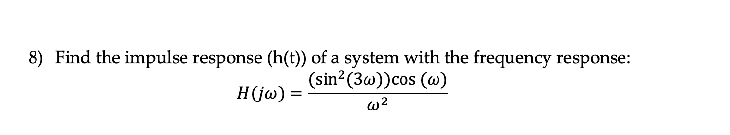 Solved 8) Find the impulse response (h(t)) of a system with | Chegg.com