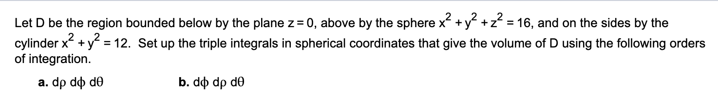 Solved Let D be the region bounded below by the plane z = 0, | Chegg.com