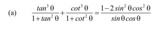 (a) \( \frac{\tan ^{3} \theta}{1+\tan ^{2} \theta}+\frac{\cot ^{3} \theta}{1+\cot ^{2} \theta}=\frac{1-2 \sin ^{2} \theta \co