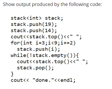 Solved Show output produced by the following code: stack | Chegg.com