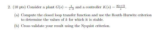 Solved 2. (10 pts) Consider a plant G(s) = and a controller | Chegg.com