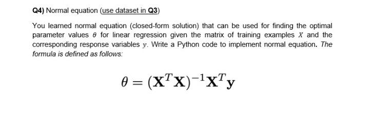 Solved Q4 Normal equation use dataset in Q3 You learned Chegg