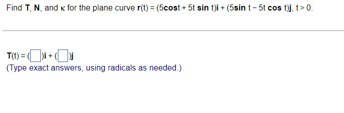 Solved Find T,N, ﻿and κ ﻿for the plane curve | Chegg.com