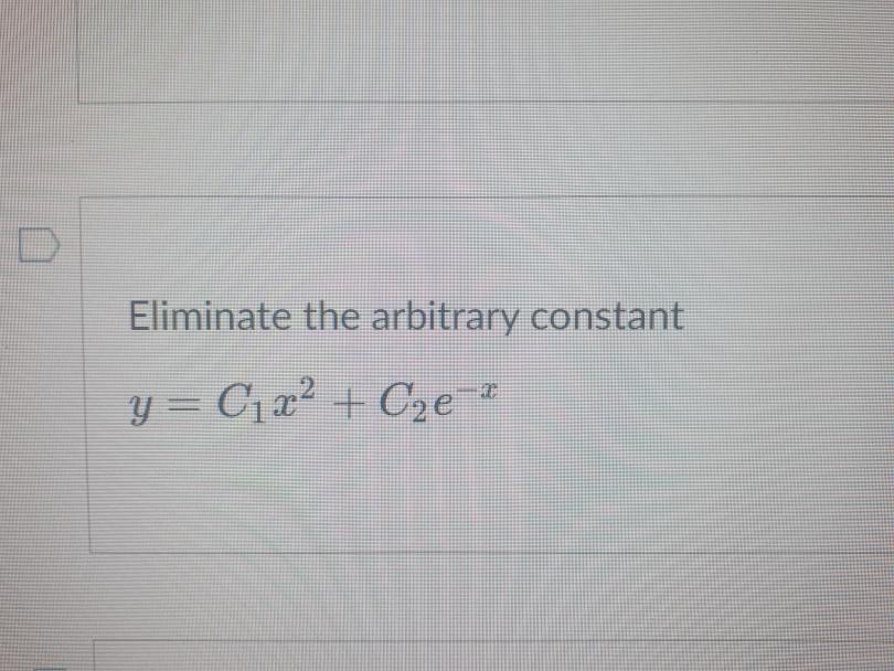 Solved Eliminate The Arbitrary Constants | Chegg.com