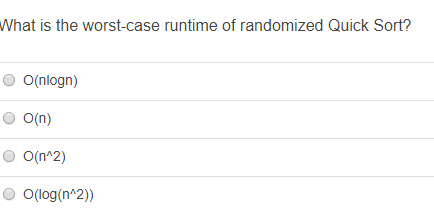 What is the worst-case runtime of randomized Quick Sort? O(nlogn) O(n) O O(n^2) O(log(n^2))