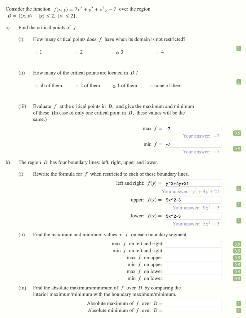 Consider the function f(x, y) = 7x² + y² + x²y-7 over the region
D = {(x, y) |x| ? 2, y ? 2}.
a)
Find the critical points of 