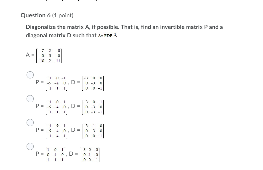Solved Question 6 (1 point) Diagonalize the matrix A, if | Chegg.com
