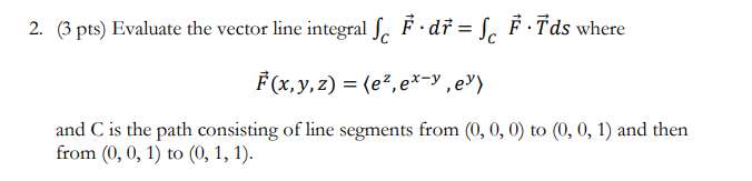 Solved (3 pts) Evaluate the vector line integral | Chegg.com