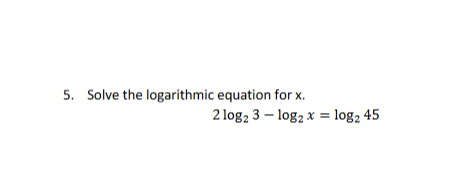 Solved 5. Solve the logarithmic equation for x. 2 log2 3 – | Chegg.com