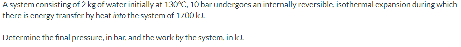 Solved A System Consisting Of 2 Kg Of Water Initially At 160 