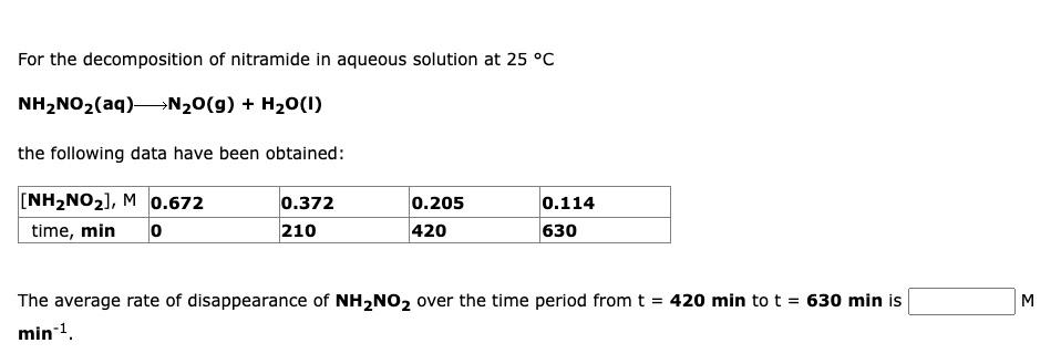 For the decomposition of nitramide in aqueous solution at \( 25^{\circ} \mathrm{C} \)
\[
\mathrm{NH}_{2} \mathrm{NO}_{2}(\mat