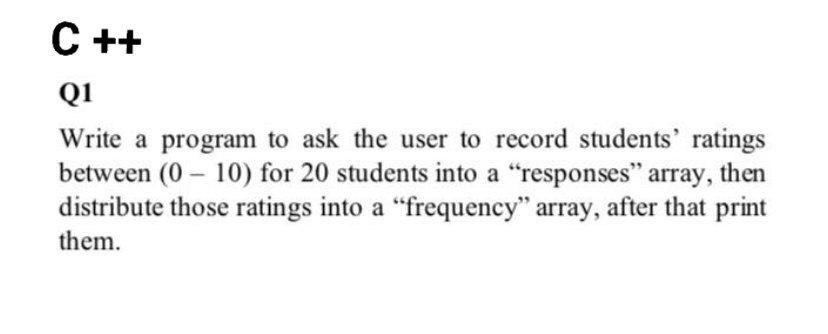 Solved C ++ Q1 Write a program to ask the user to record | Chegg.com