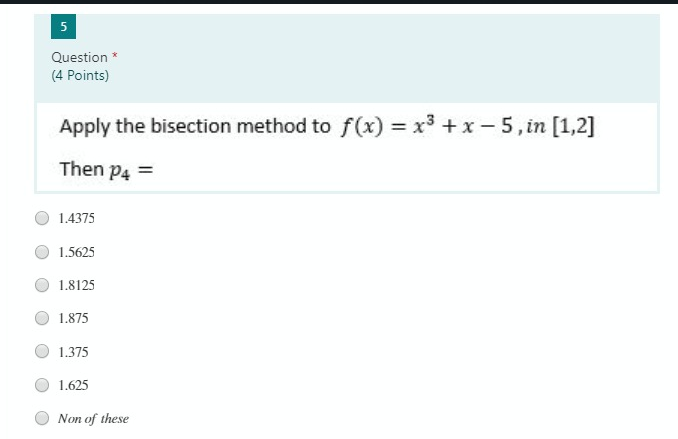 Solved 5 Question * (4 points) Apply the bisection method to | Chegg.com