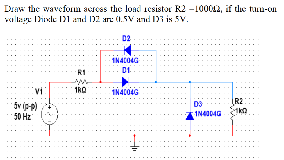 Solved Draw the waveform across the load resistor R2