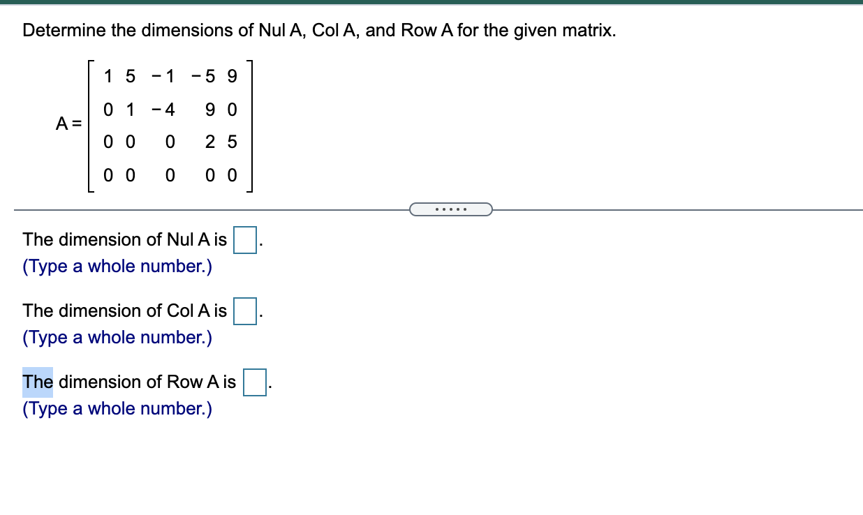 Solved Determine the dimensions of Nul A, Col A, and Row A