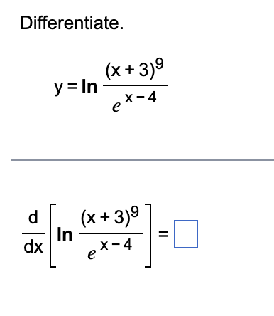 Solved Differentiate. y=lnex−4(x+3)9 dxd[lnex−4(x+3)9]= | Chegg.com
