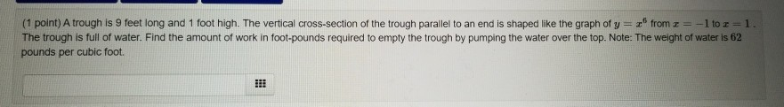 Solved (1 point) A trough is 9 feet long and 1 foot high. | Chegg.com