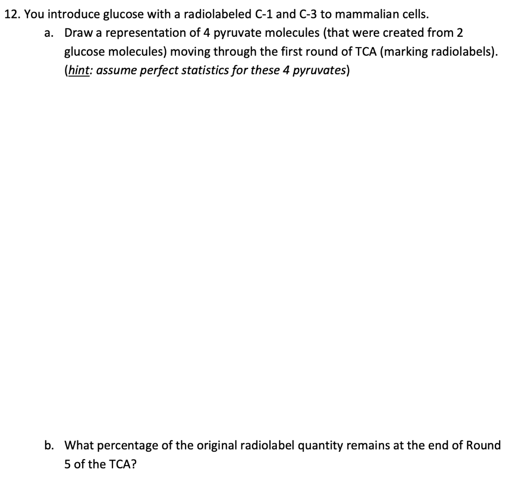Solved 12. You introduce glucose with a radiolabeled C1 and