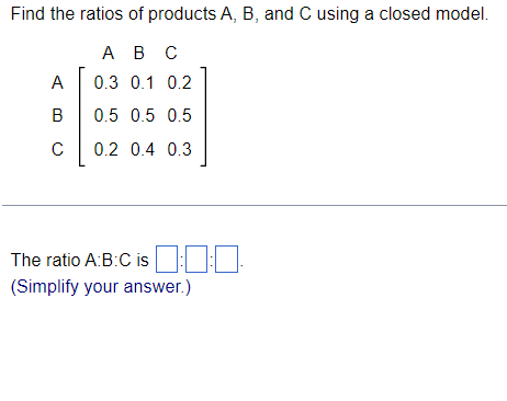 Solved Find The Ratios Of Products A, B, And C Using A | Chegg.com