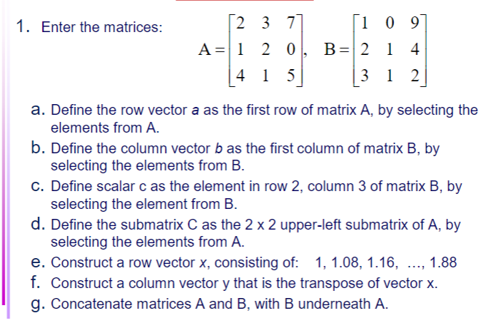 Solved 1. Enter the matrices 1 0 9 2 3 7 A 1 20 4 15 B 21