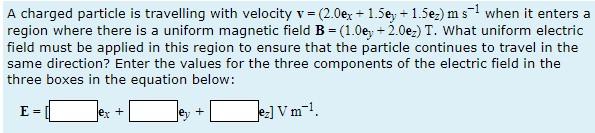 Solved A charged particle is travelling with velocity v = | Chegg.com