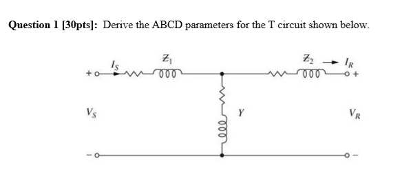 Solved Question 1 [30pts]: Derive the ABCD parameters for | Chegg.com