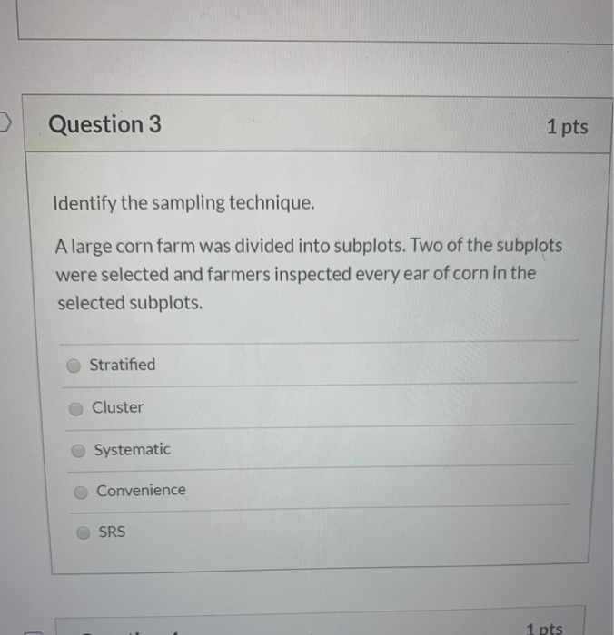 Solved Question 3 1 pts Identify the sampling technique. A | Chegg.com