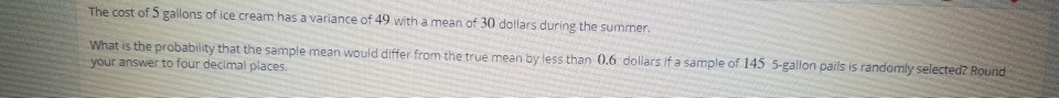 Solved The cost of 5 gallons of ice cream has a variance of | Chegg.com