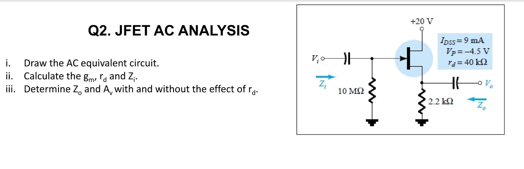 Solved +20 V Q2. JFET AC ANALYSIS IDss=9 mA Vp=4.5 V a= 40