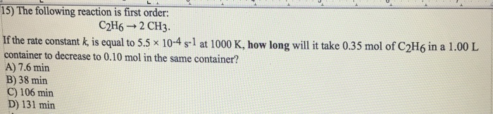 Solved 15) The following reaction is first order: C2H6 → 2 | Chegg.com