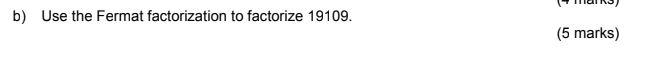 Solved b) Use the Fermat factorization to factorize 19109. | Chegg.com