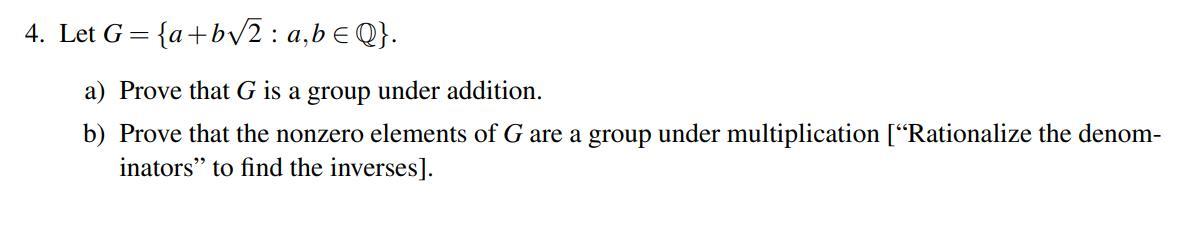 Solved 4. Let G={a+b2:a,b∈Q}. a) Prove that G is a group | Chegg.com