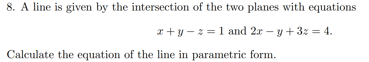 Solved 8. A line is given by the intersection of the two | Chegg.com